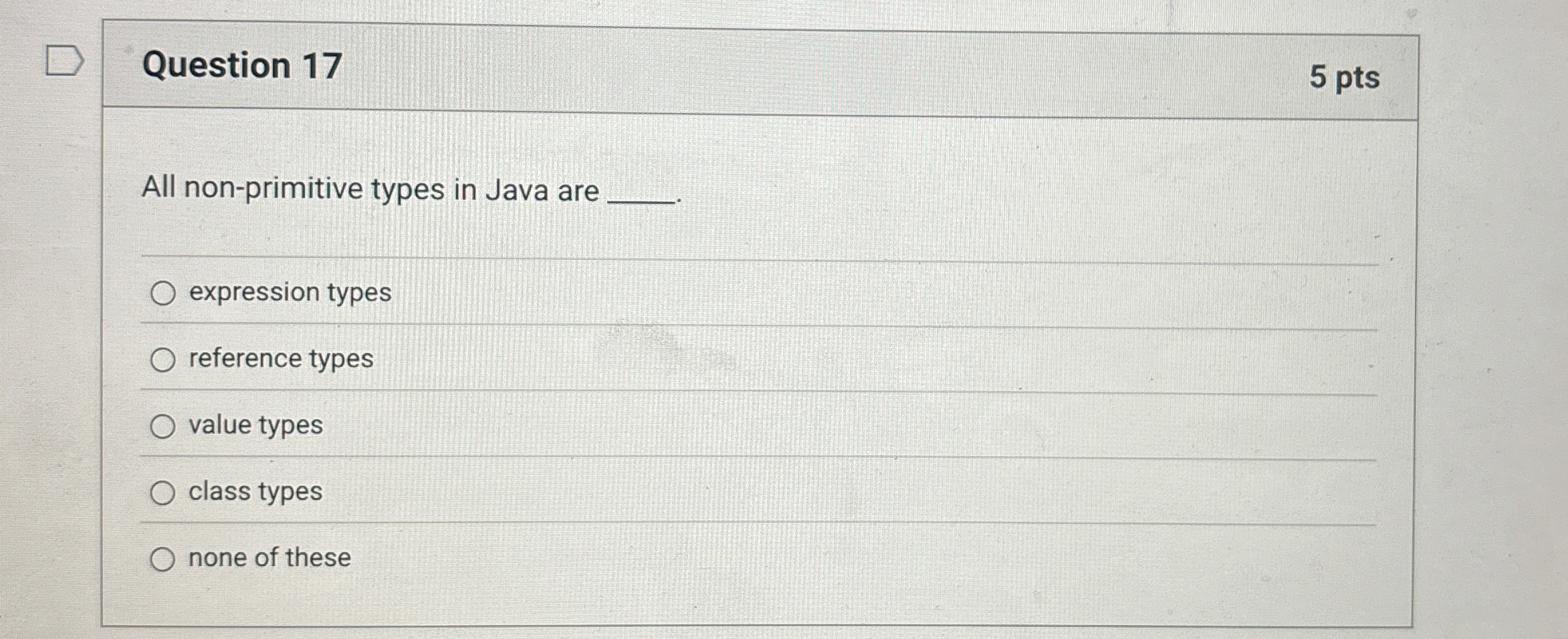 Question 1 7 5 pts All non - primitive types in