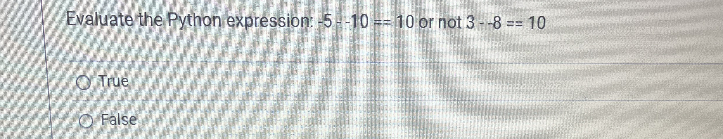 Evaluate the Python expression: - 5 - - 1 0 = 1 0