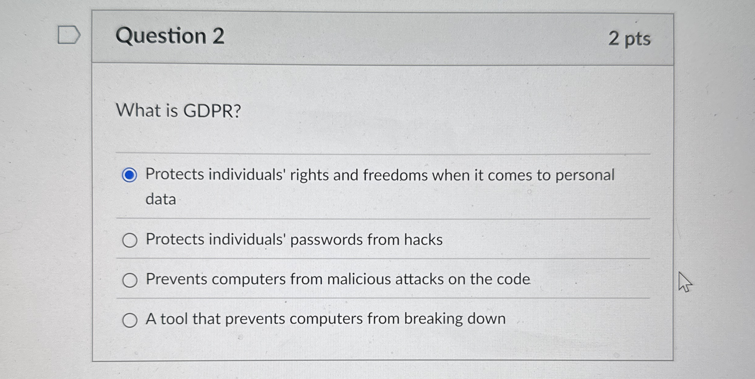 Question 2 2 pts What is GDPR ? Protects