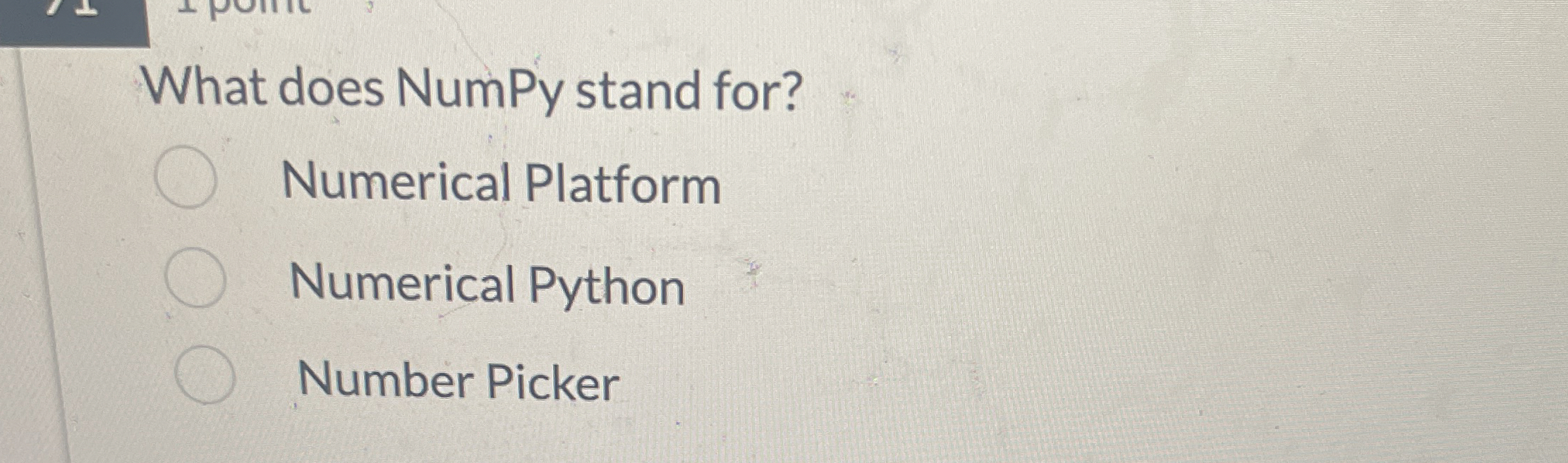What does NumPy stand for? Numerical Platform