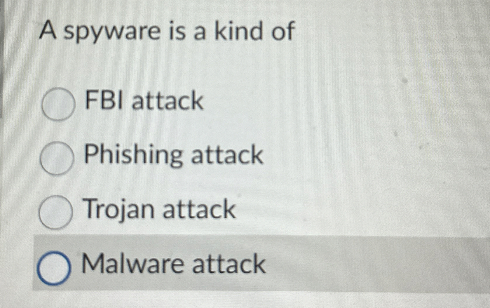 A spyware is a kind of FBI attack Phishing attack