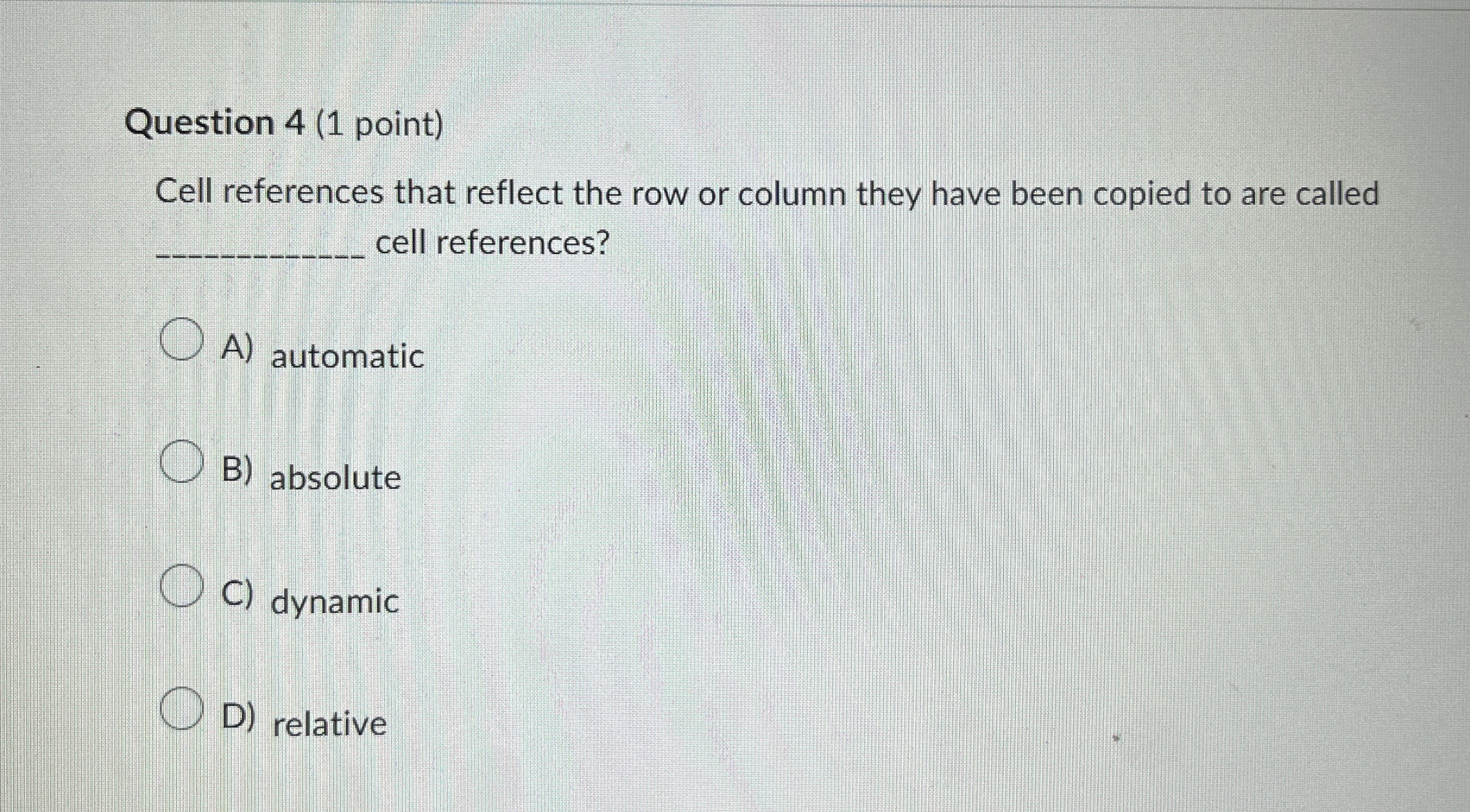 Question 4 ( 1 point ) Cell references that