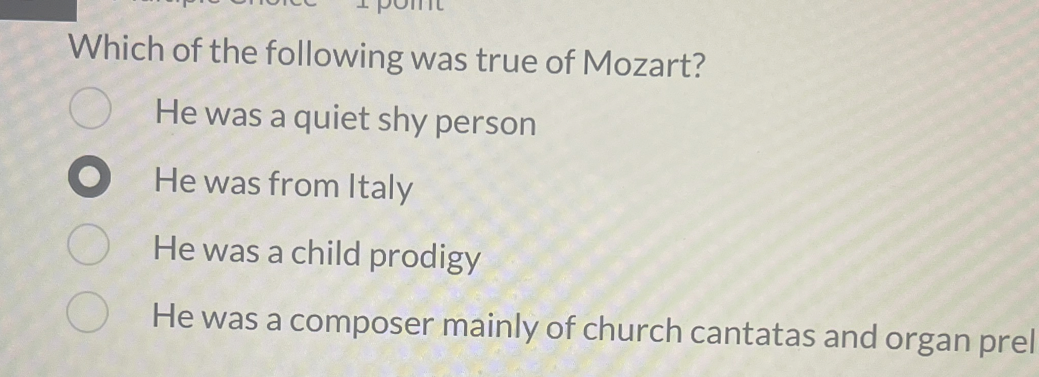 Which of the following was true of Mozart? He was