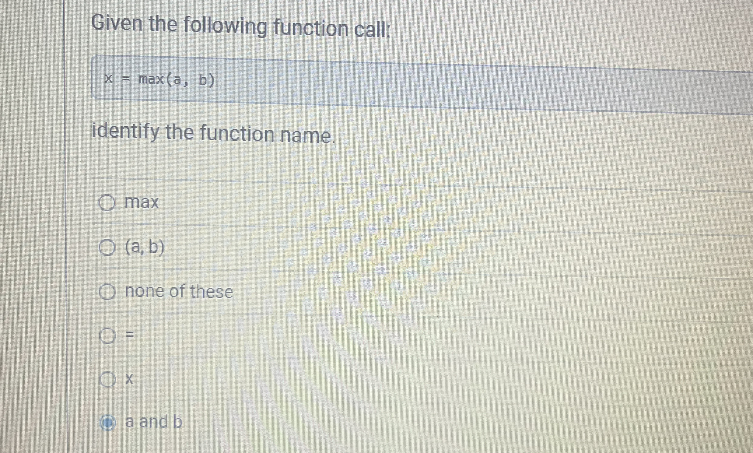 Given the following function call: x = max ( a ,