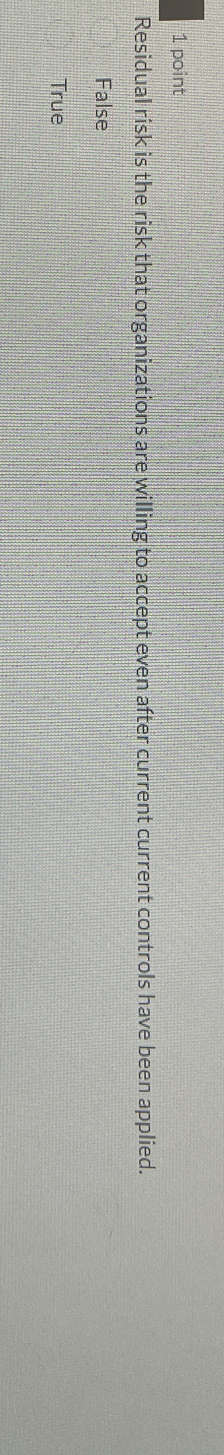1 point Residual risk is the risk that