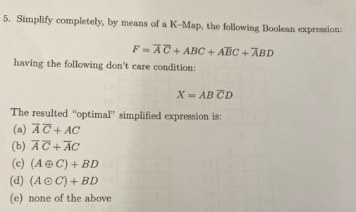 Simplify completely, by means of a K - Map, the