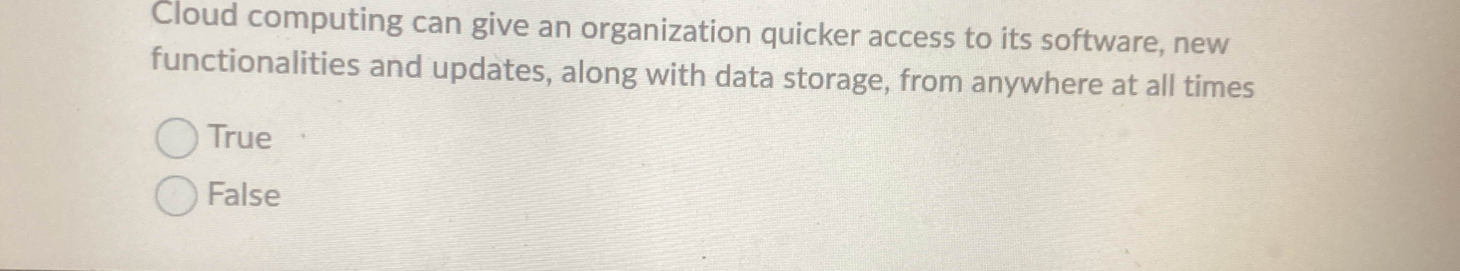 Cloud computing can give an organization quicker
