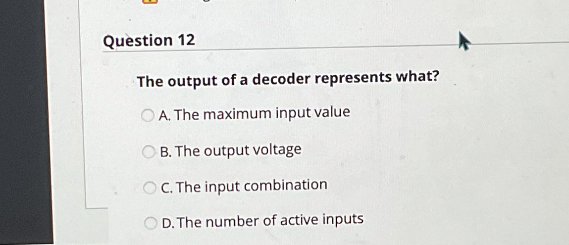 Question 1 2 The output of a decoder represents