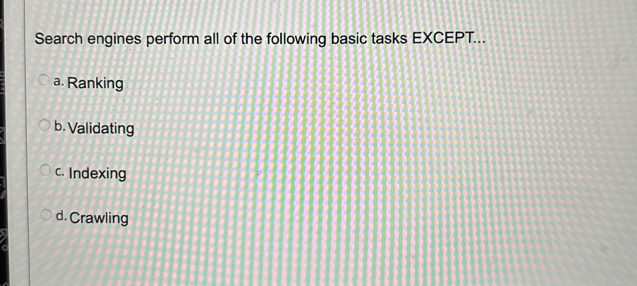 Search engines perform all of the following basic