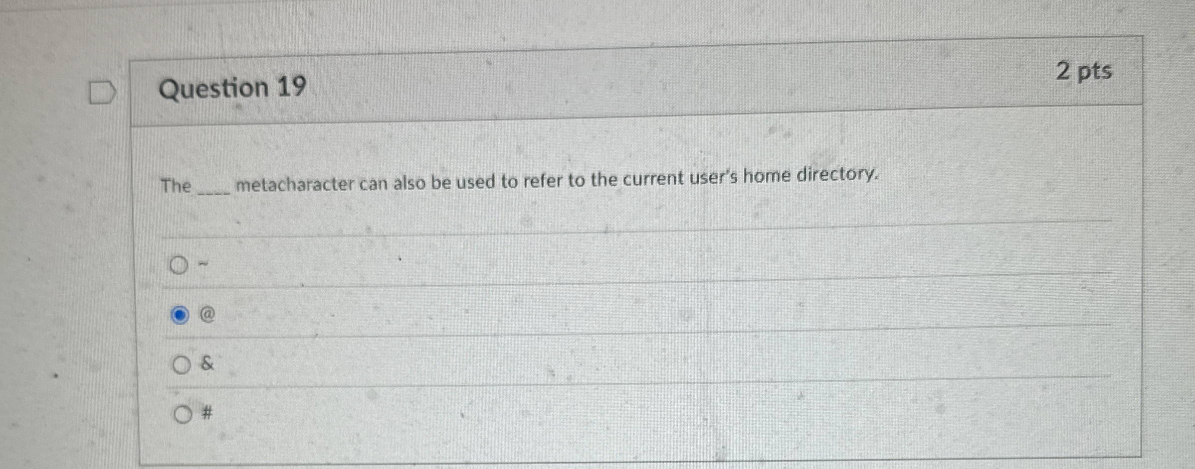 Question 1 9 The metacharacter can also be used