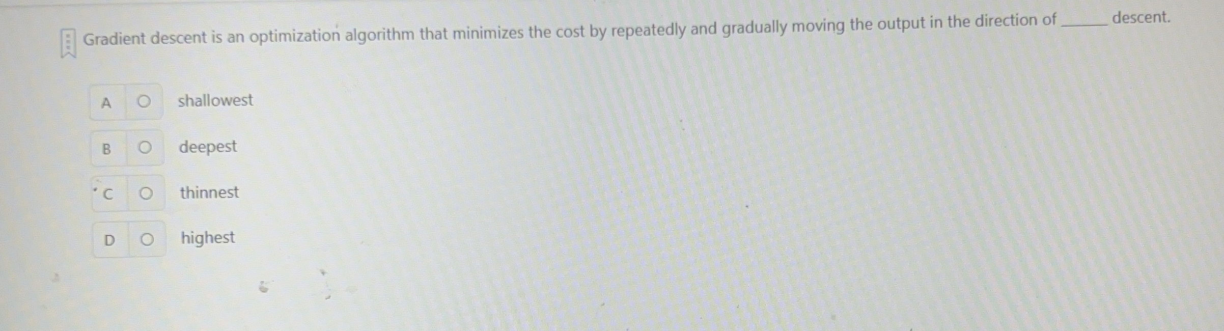 Gradient descent is an optimization algorithm