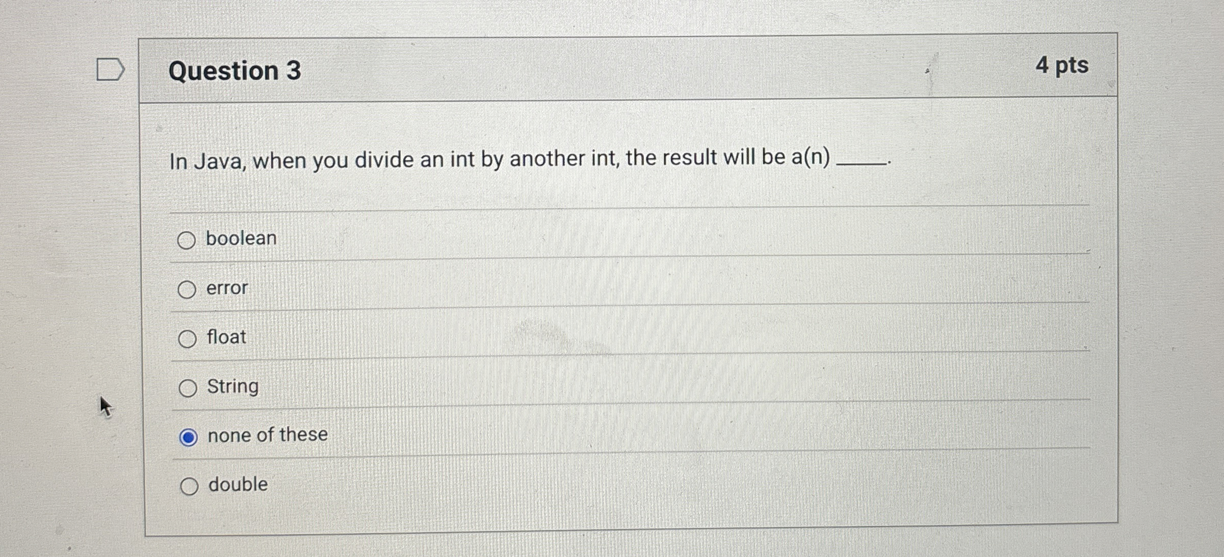 Question 3 4 pts In Java, when you divide an int
