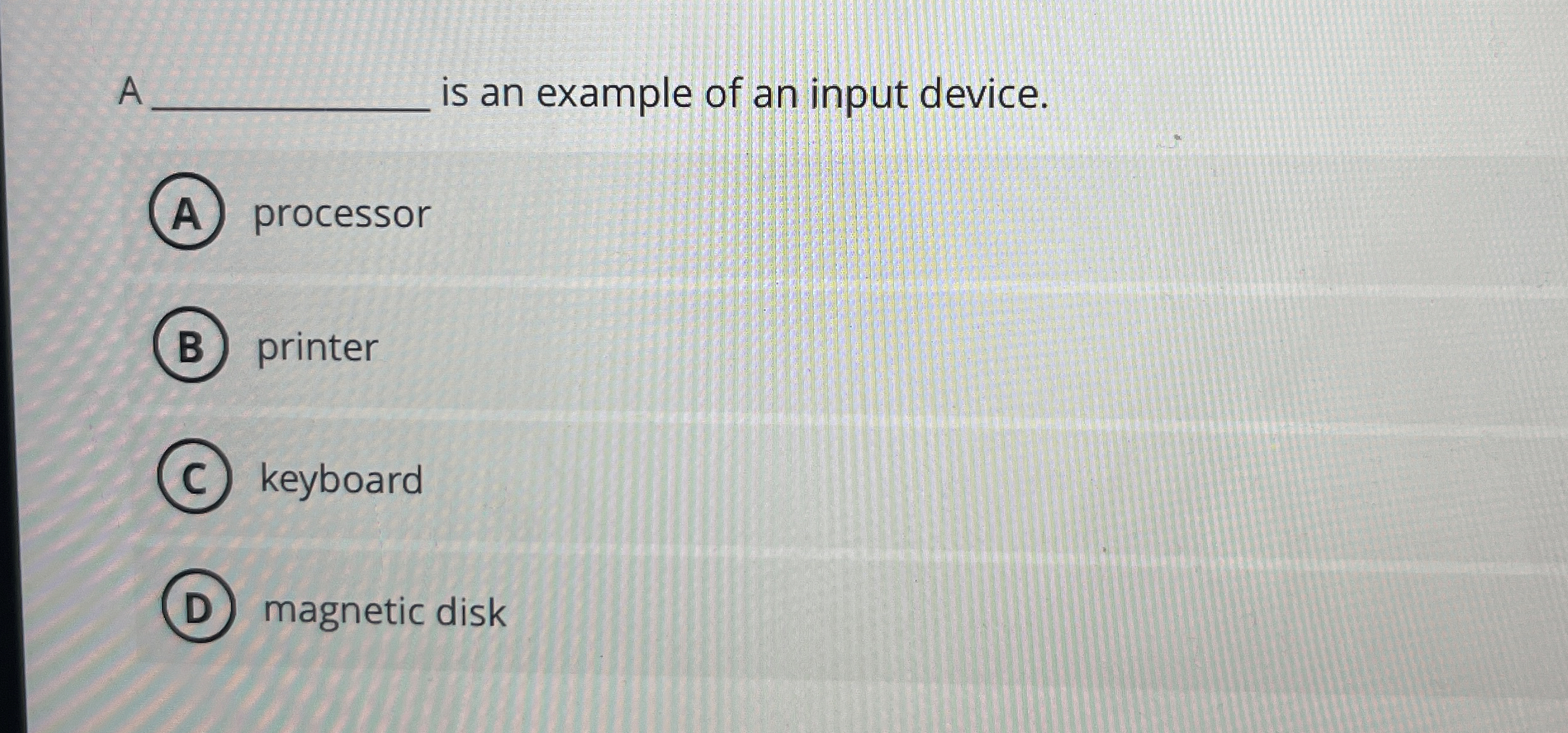 A is an example of an input device. processor