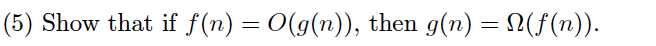 Show that if f ( n ) = O ( g ( n ) ) , then g ( n