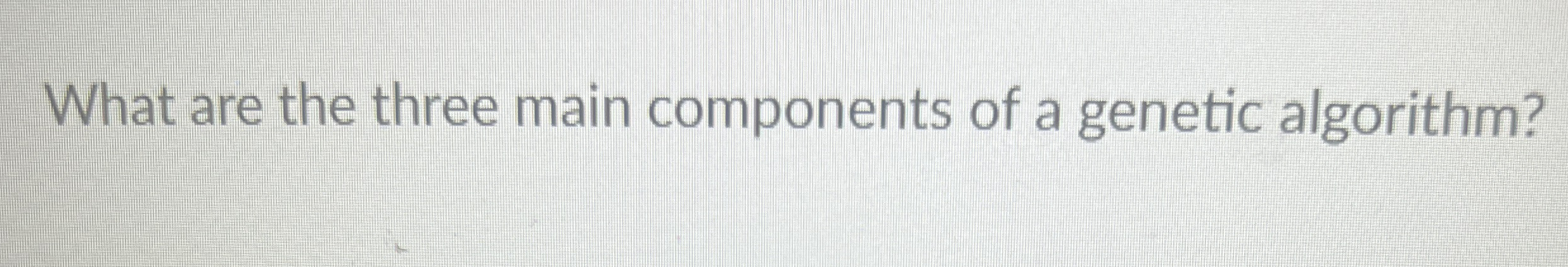 What are the three main components of a genetic
