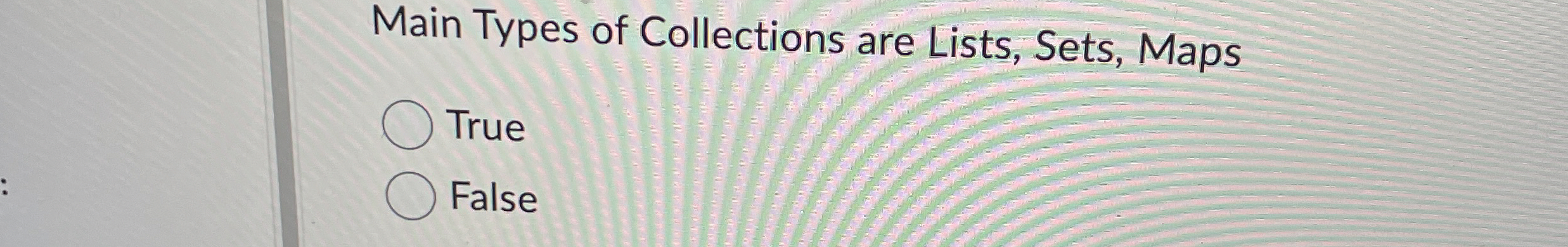 Main Types of Collections are Lists, Sets, Maps