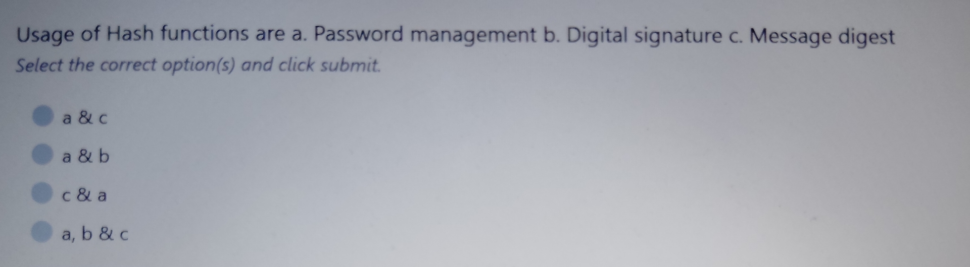 Usage of Hash functions are a . Password