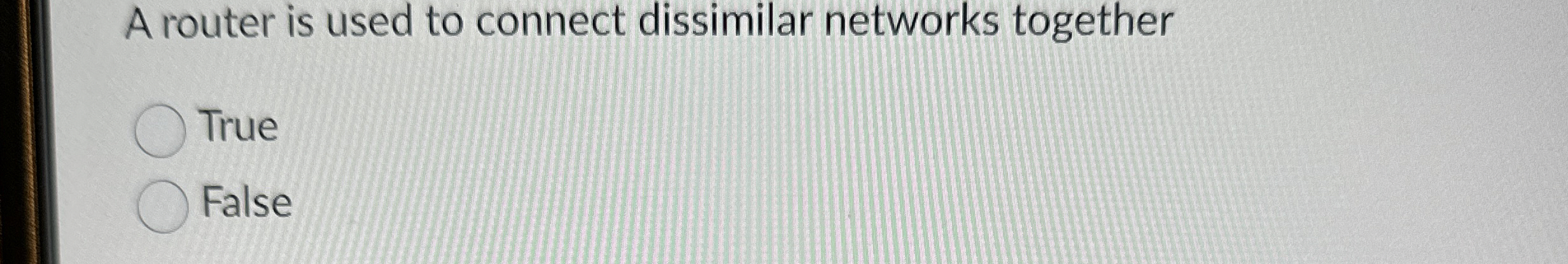 A router is used to connect dissimilar networks