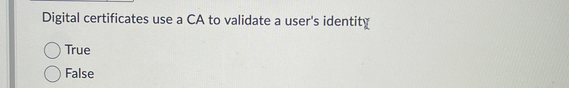 Digital certificates use a CA to validate a