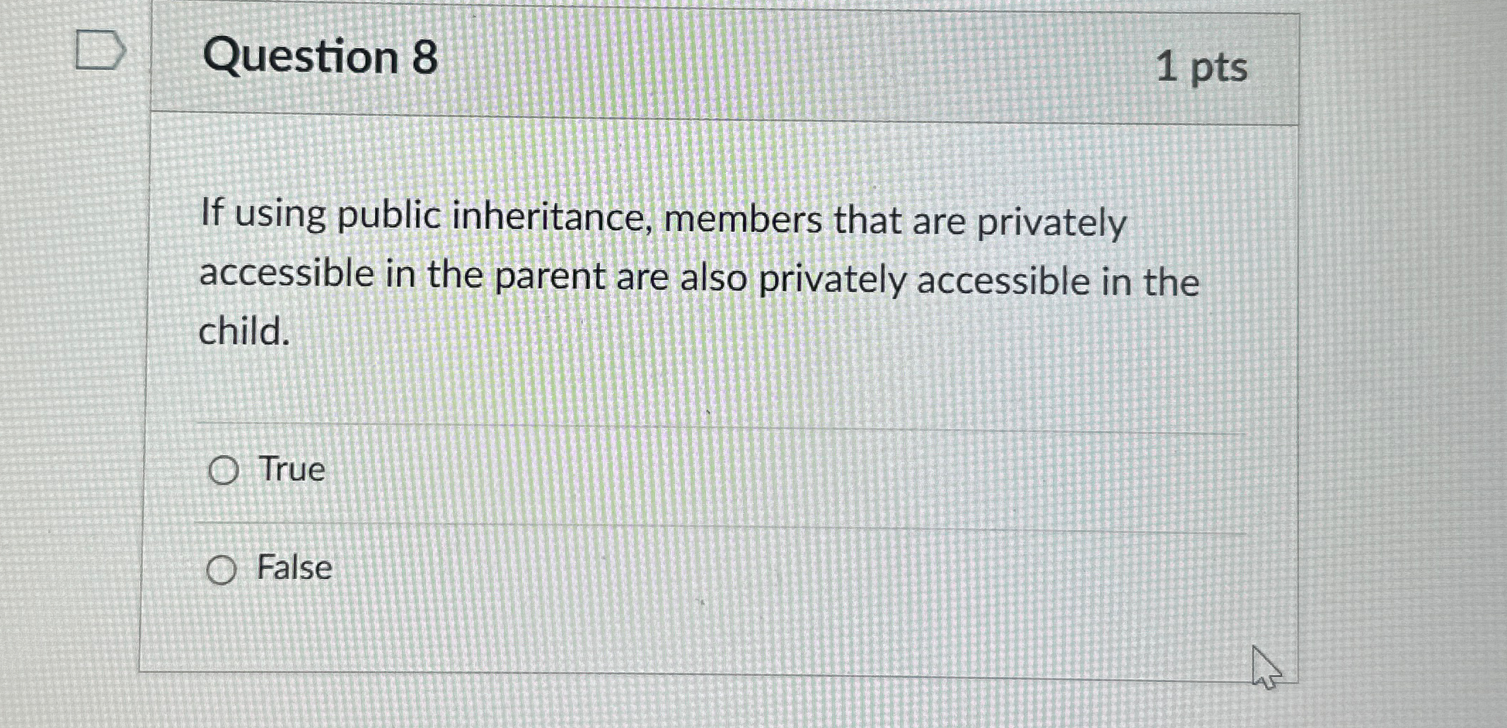 Question 8 1 p t s If using public inheritance,