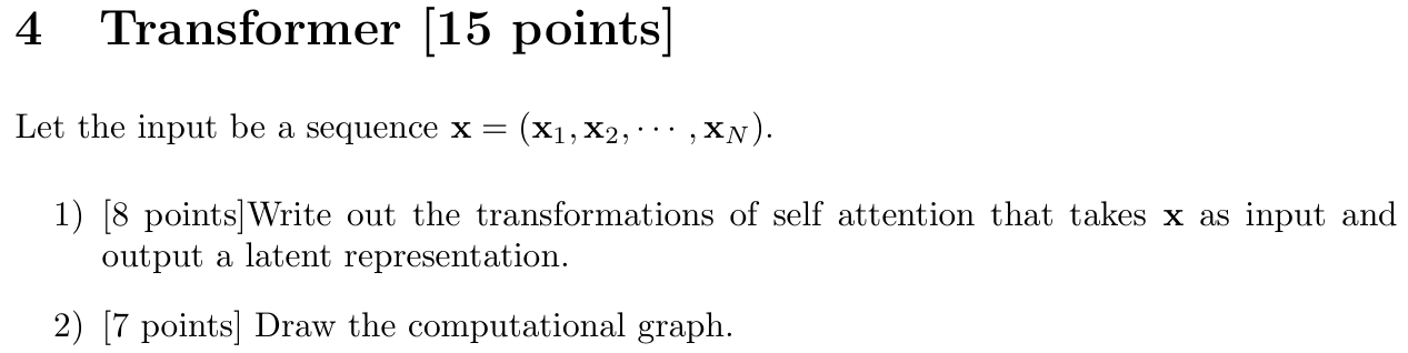 4 Transformer [ 1 5 points ] Let the input be a