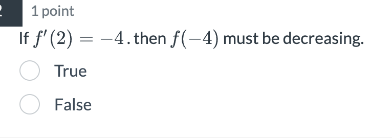 1 point If f ' ( 2 ) = - 4 . then f ( - 4 ) must