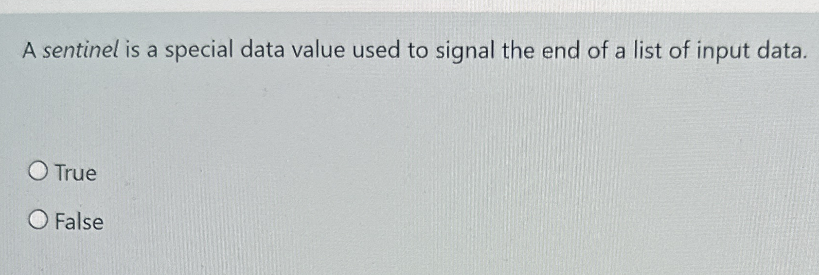 A sentinel is a special data value used to signal