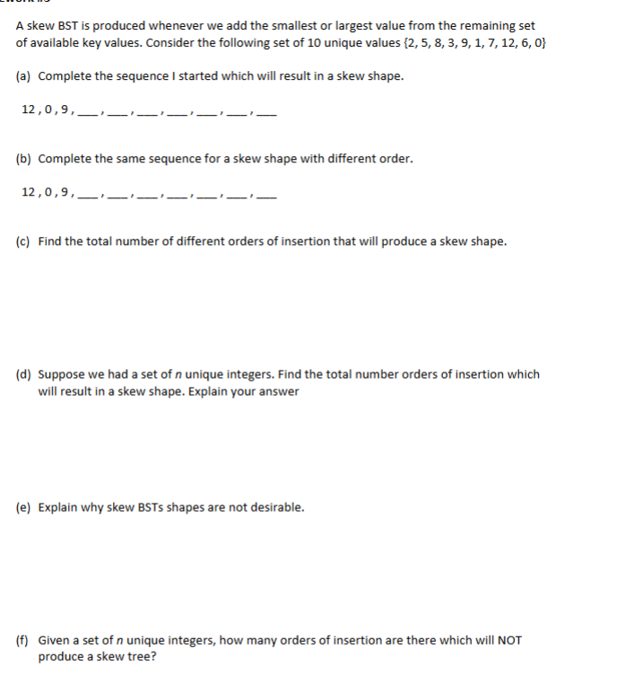 A skew BST is produced whenever we add the