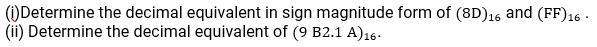 ( i ) Determine the decimal equivalent in sign