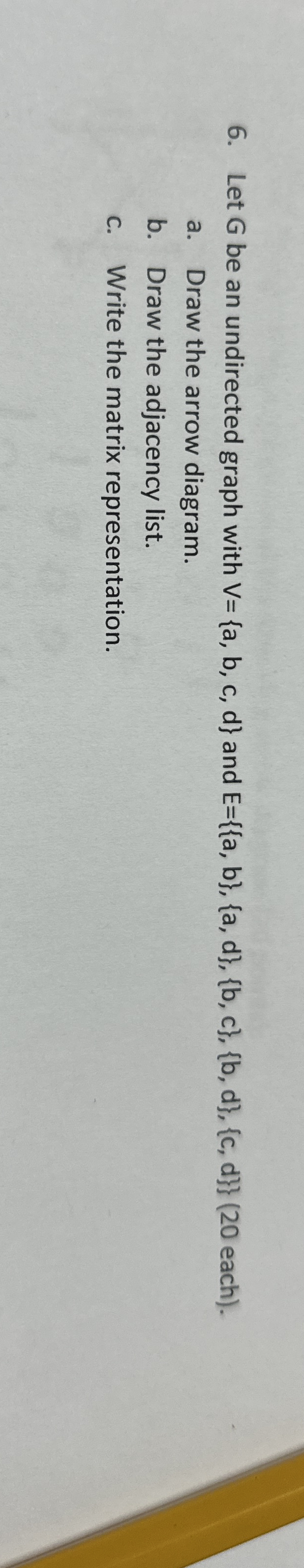 Let G be an undirected graph with V = { a , b , c