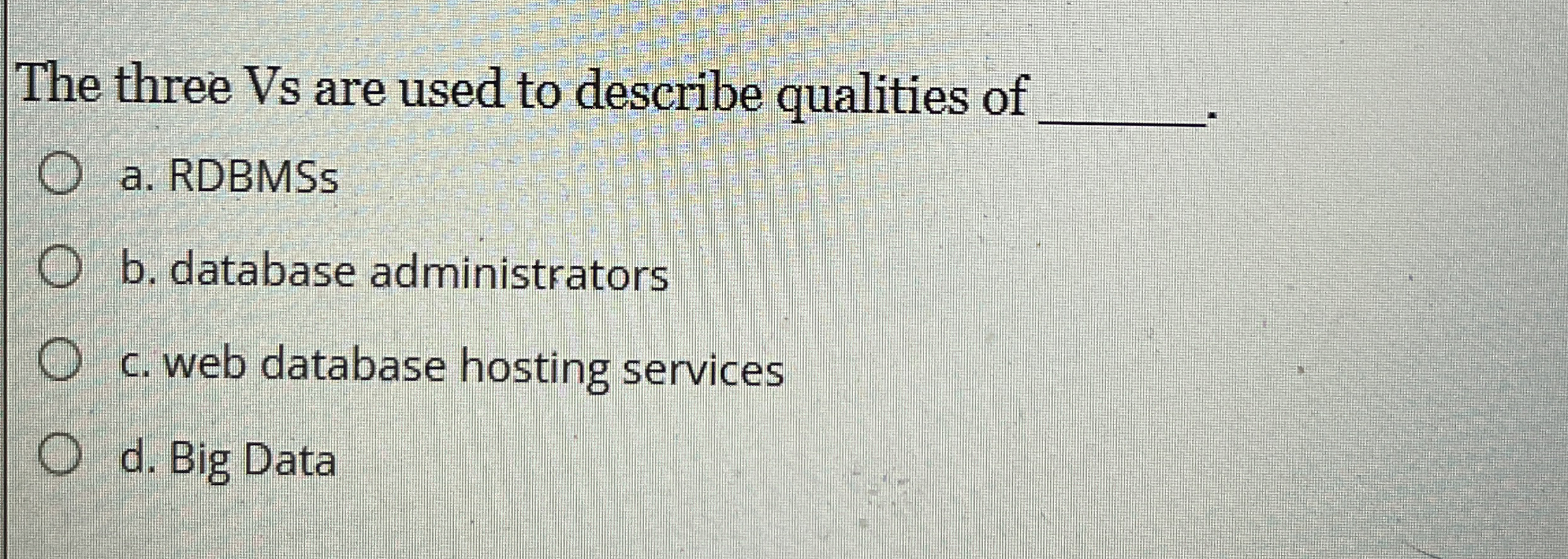 The three Vs are used to describe qualities of q