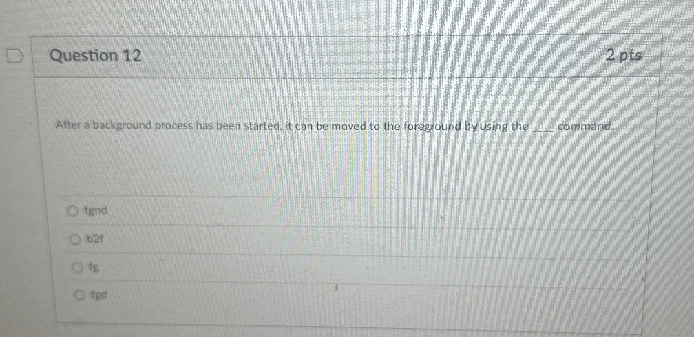 Question 1 2 After a background process has been