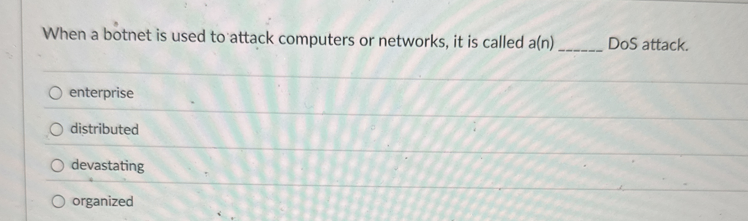 When a botnet is used to attack computers or