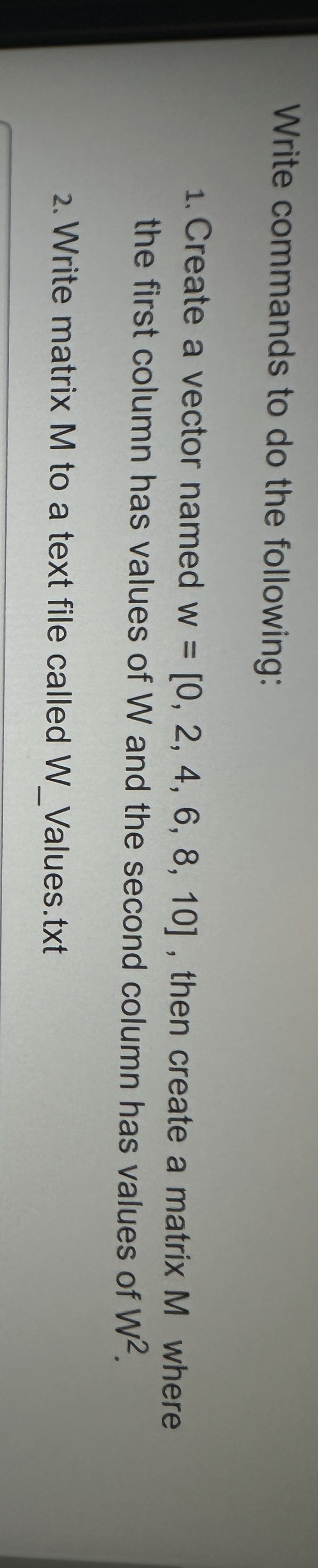 Use MATLAB Write commands to do the following: