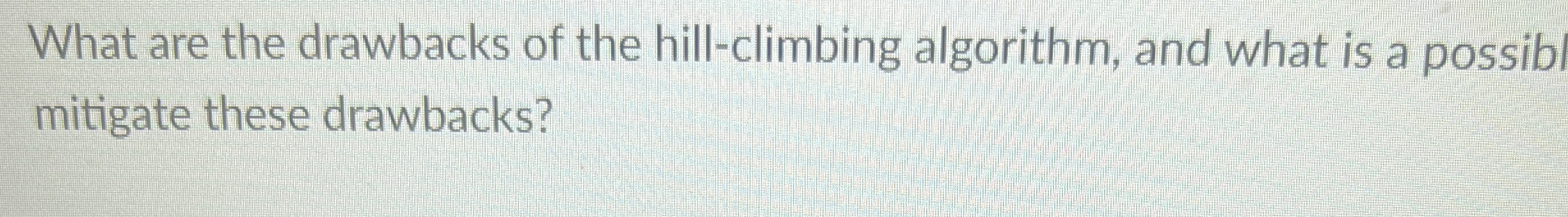 What are the drawbacks of the hill - climbing
