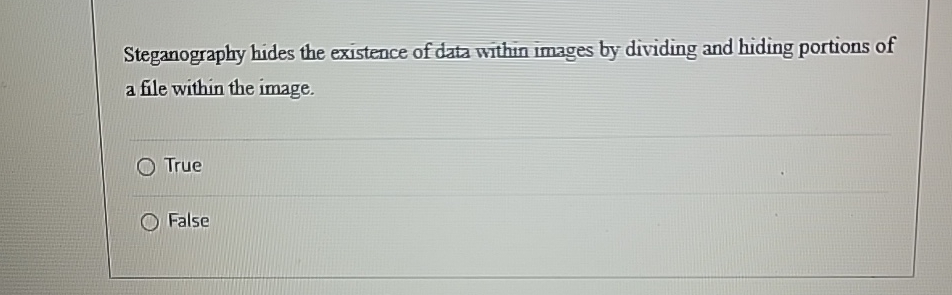 Steganography hides the existence of data within