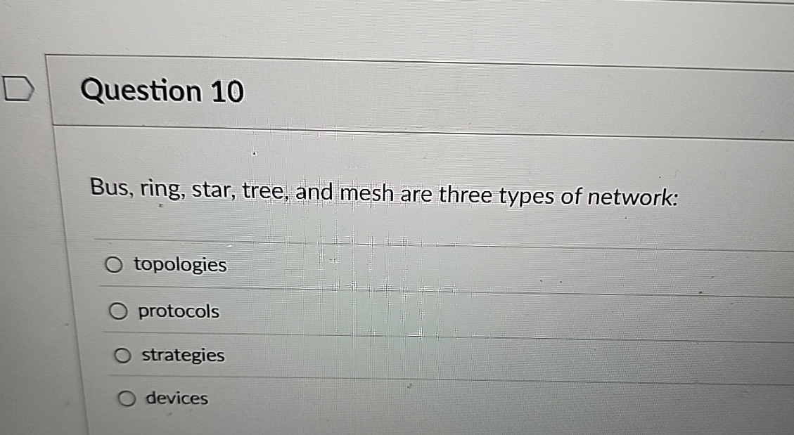 Question 1 0 Bus, ring, star, tree, and mesh are