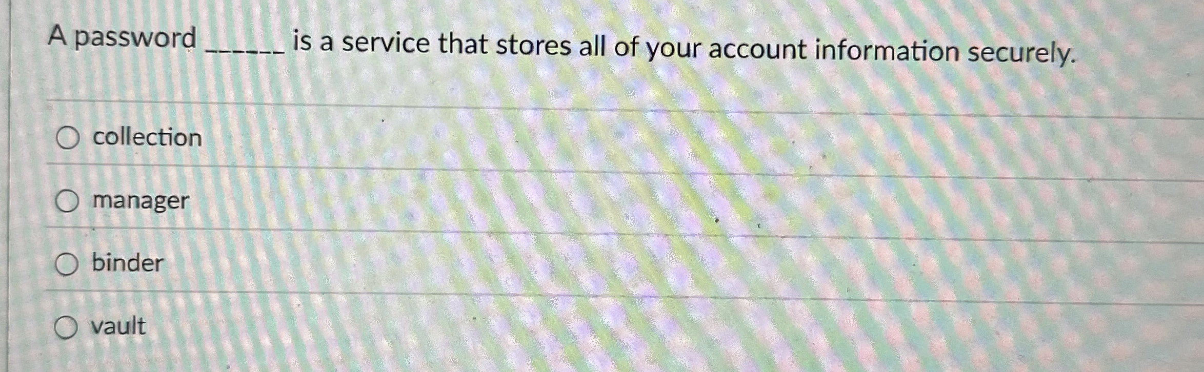 A password is a service that stores all of your