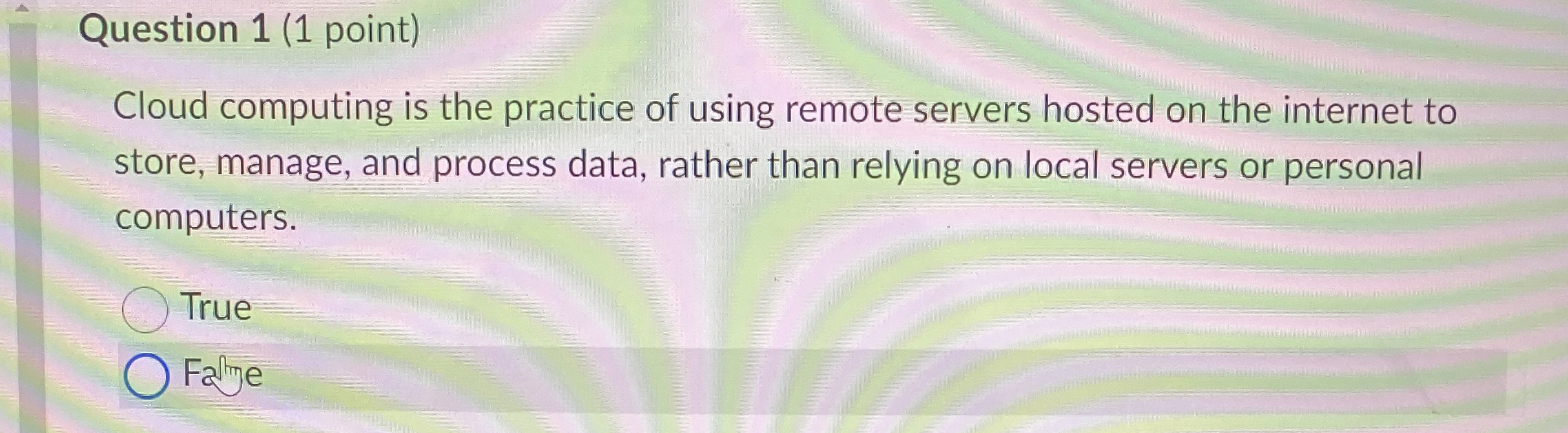 Question 1 ( 1 point ) Cloud computing is the