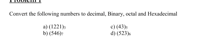 Convert the following numbers to decimal, Binary,