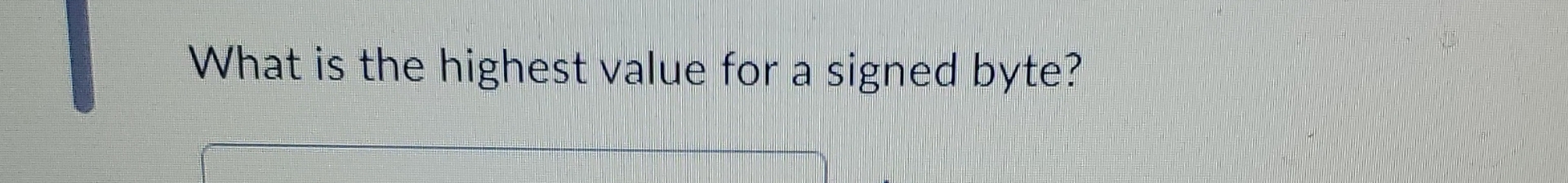 What is the highest value for a signed byte?