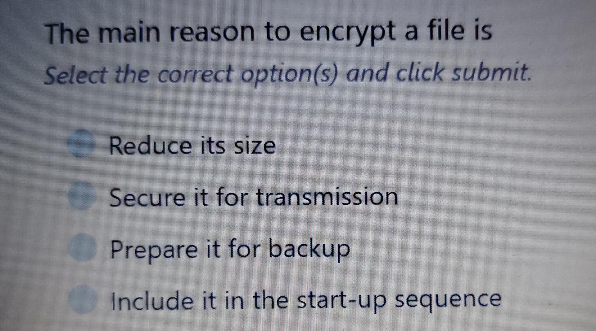 The main reason to encrypt a file is Select the