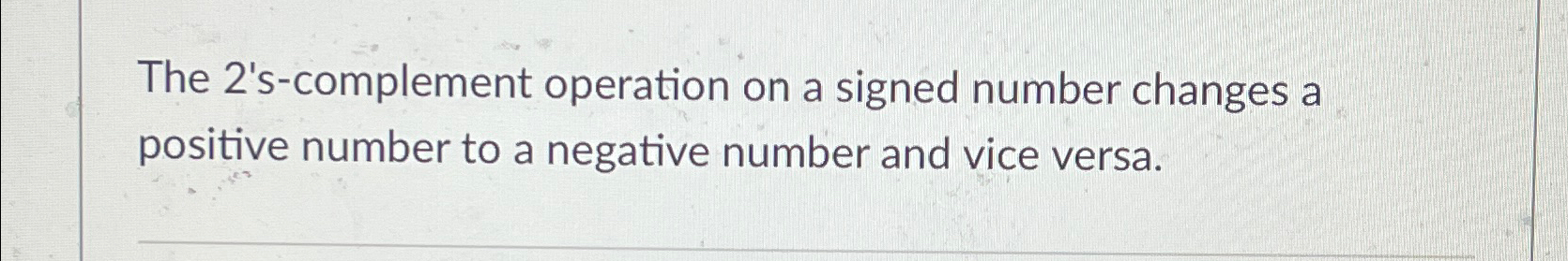The 2 ' s - complement operation on a signed