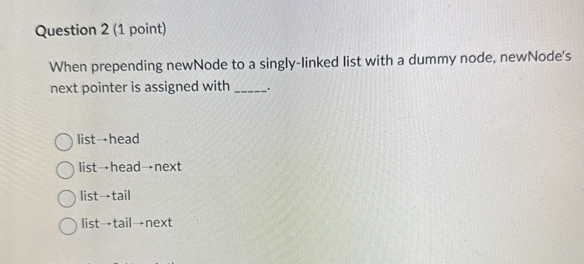 Question 2 ( 1 point ) When prepending newNode to