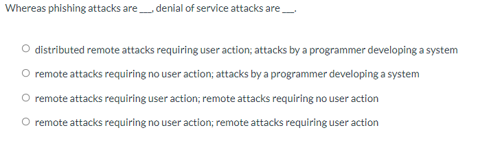 Whereas phishing attacks are , denial of service