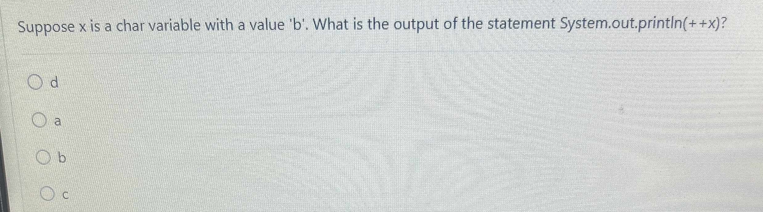 Suppose x is a char variable with a value ' b ' .