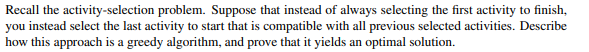 Recall the activity - selection problem. Suppose