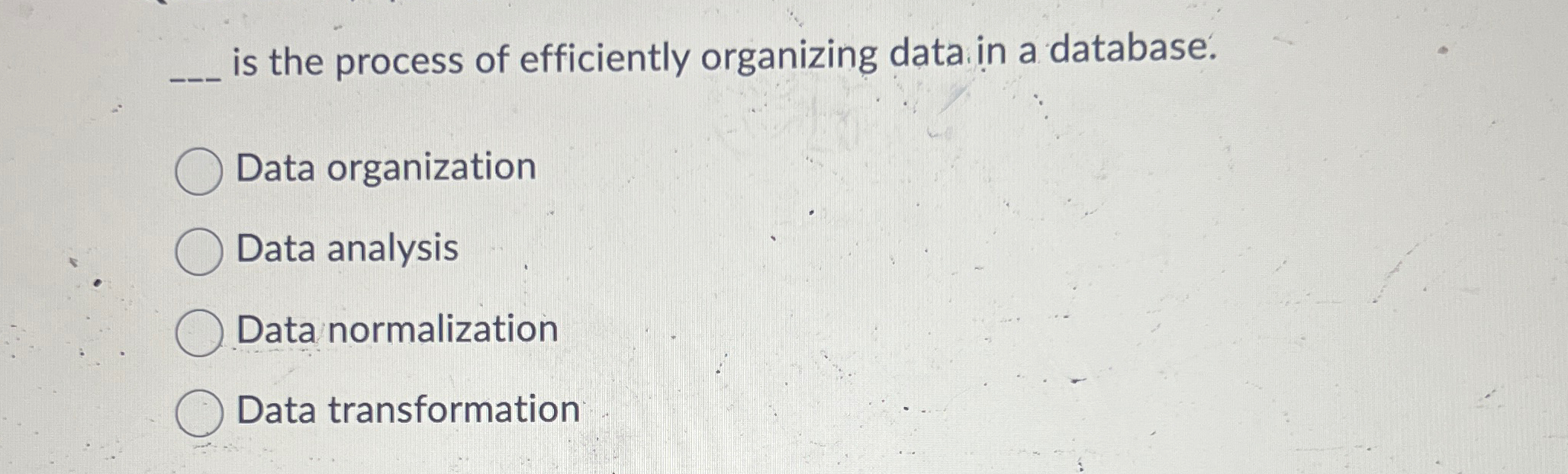 is the process of efficiently organizing data in