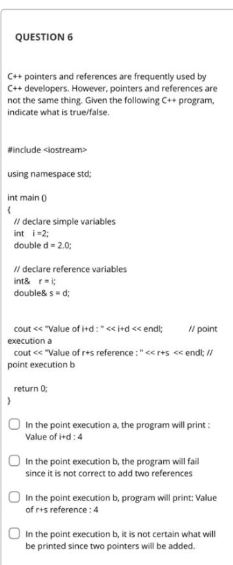 QUESTION 6 C + + pointers and references are