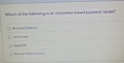 Which of the following is an outcomes - based